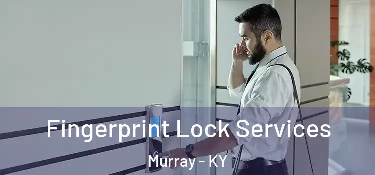 Fingerprint Lock Services Murray - KY