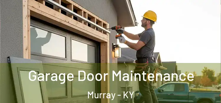 Garage Door Maintenance Murray - KY