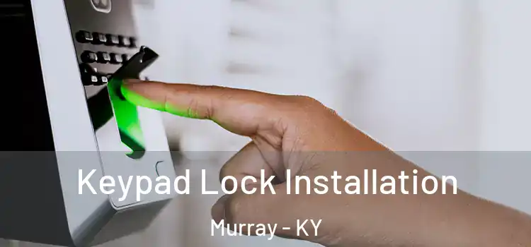 Keypad Lock Installation Murray - KY